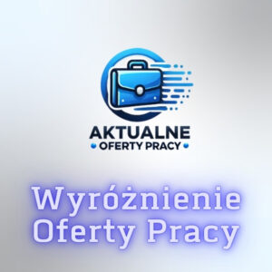 Aktualne Oferty Pracy Wyróżnienie Oferty Pracy